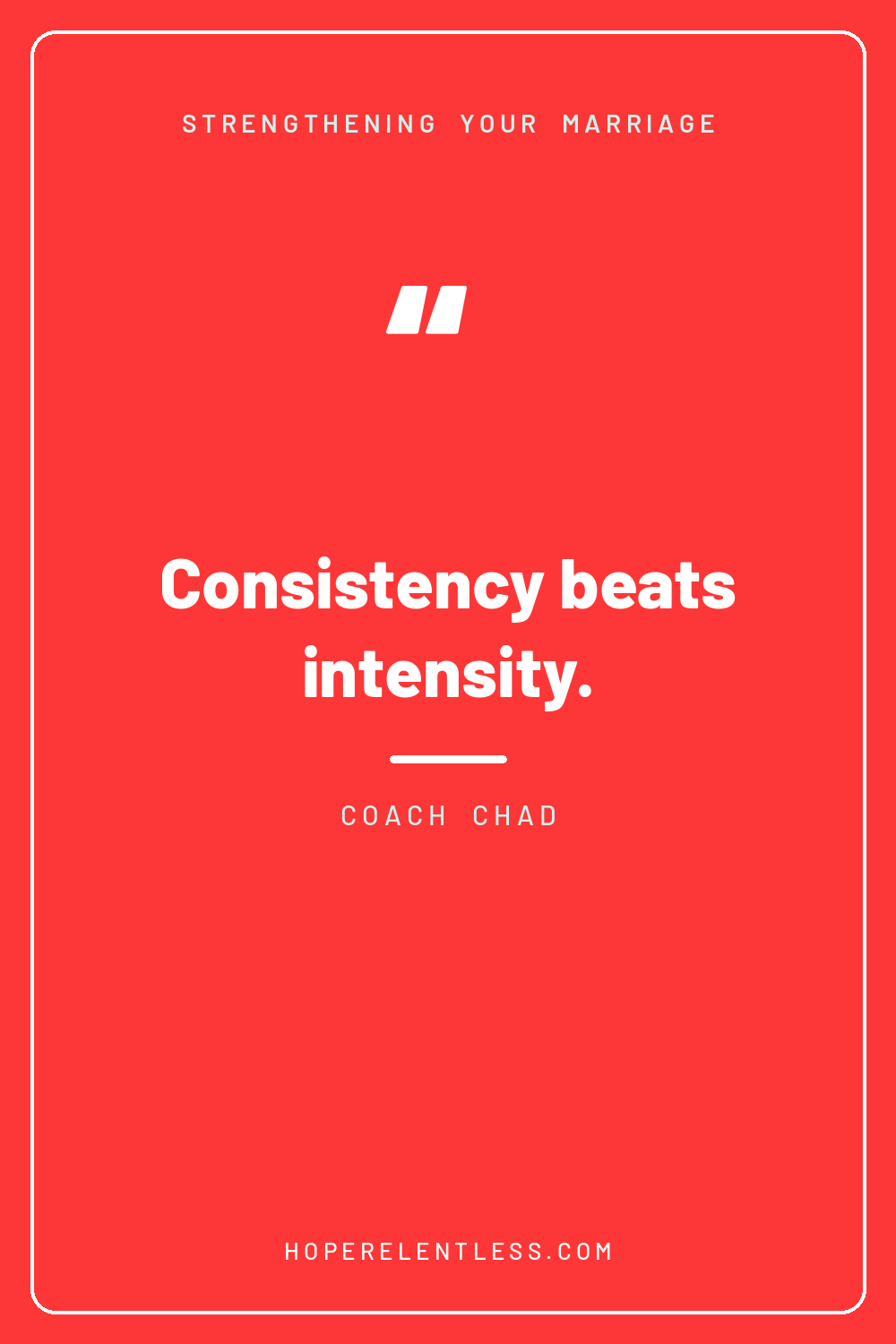 Consistency beats intensity in marriage quote graphic from Hope Relentless