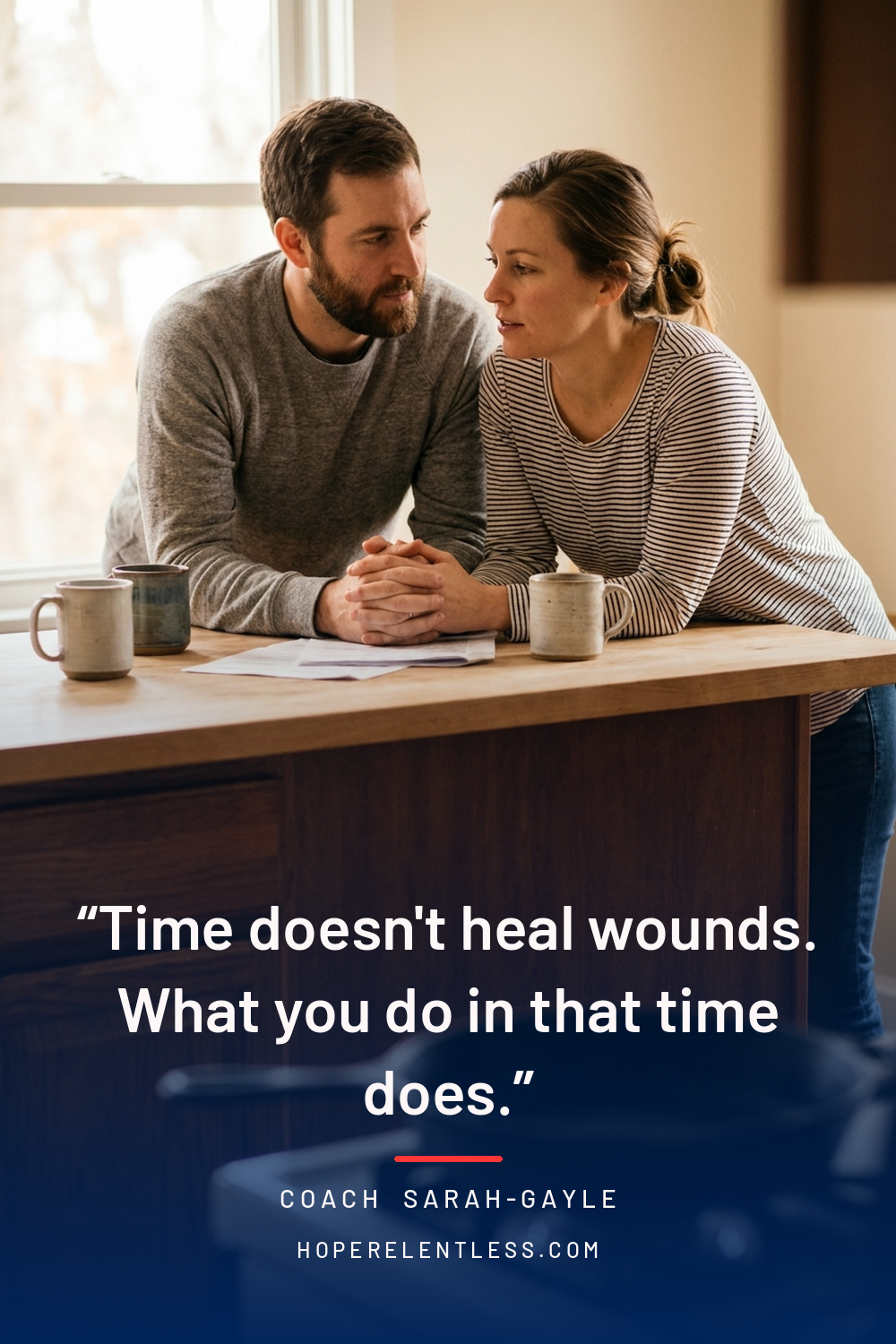Couple in conversation with the quote time doesn't heal wounds, what you do in that time does