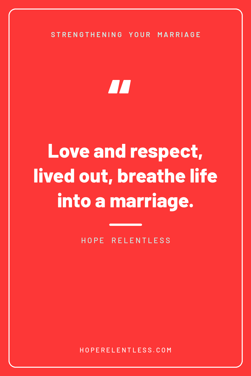 Christian marriage quote pin: love and respect lived out breathe life into a marriage, neglected they breed decay