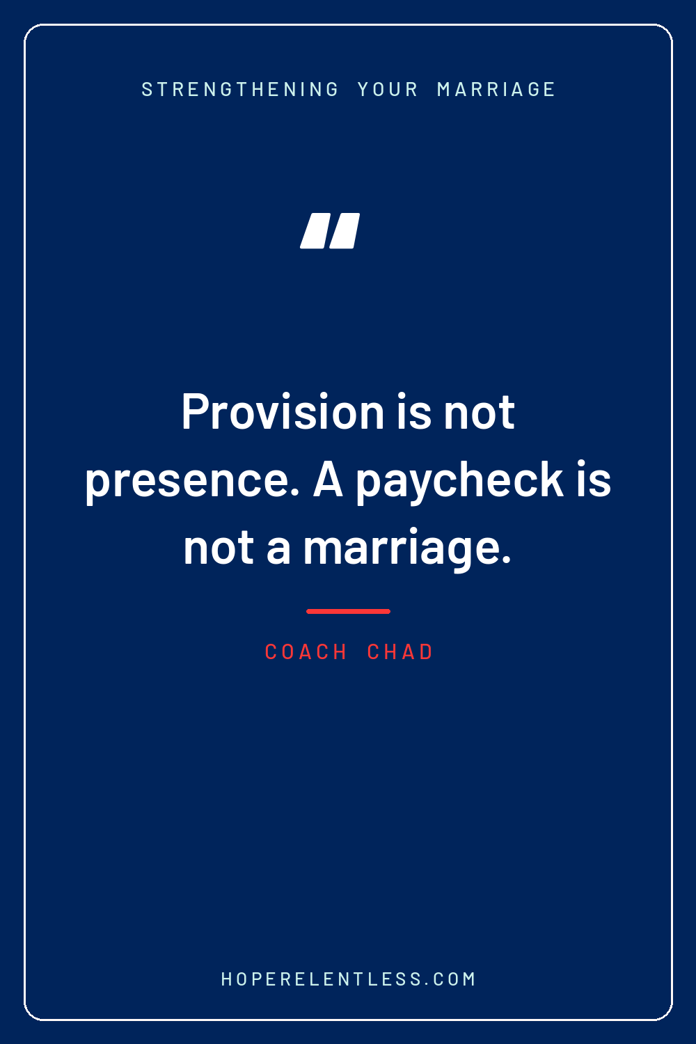 Christian marriage quote: provision is not presence, and a paycheck is not a marriage