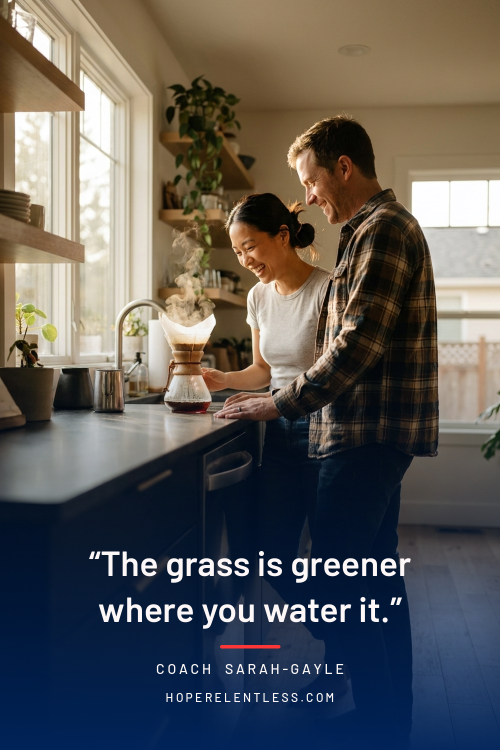 Couple in a kitchen with the quote the grass is greener where you water it