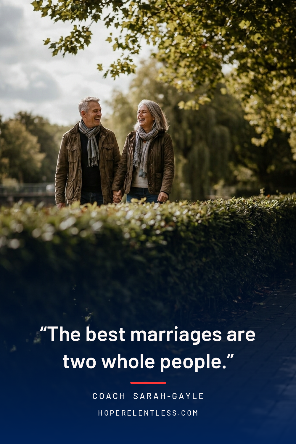 Couple on a walk with the quote the best marriages are two whole people