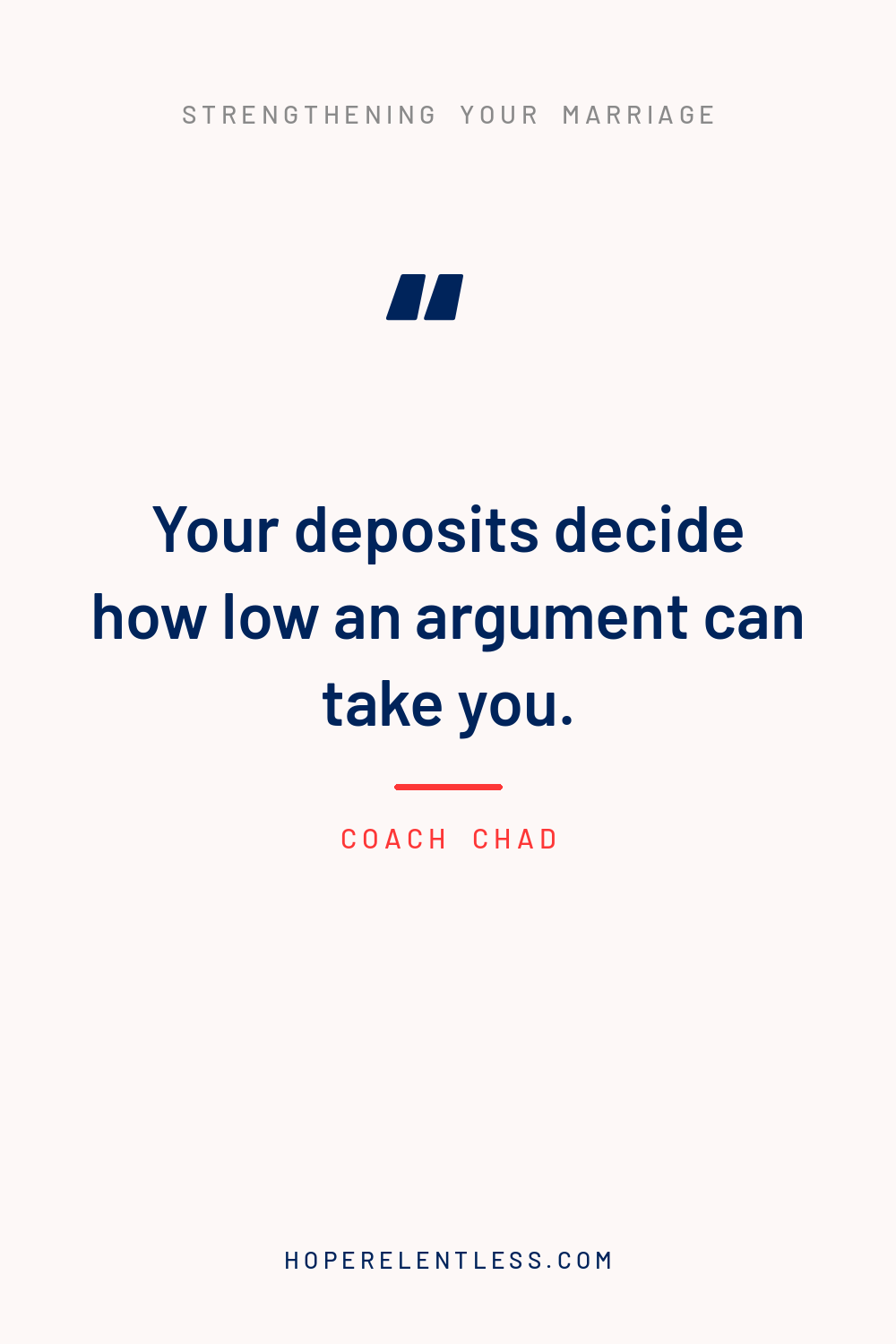 Quote graphic that reads, your deposits decide how low an argument can take you, from Hope Relentless