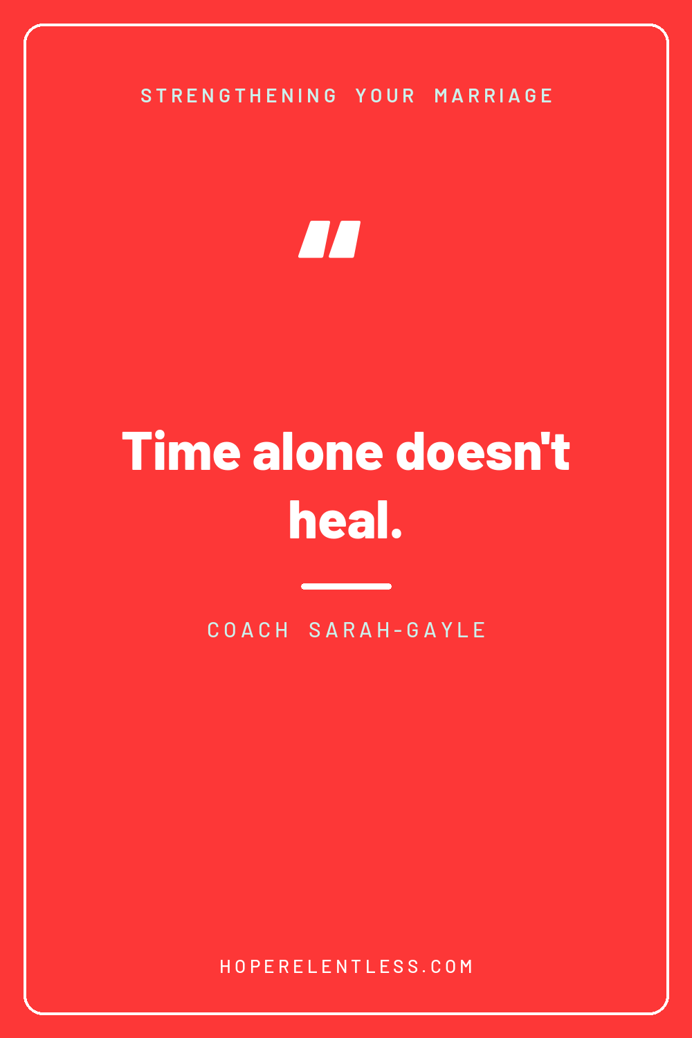 Bold red card with the words time alone doesn't heal, a Christian marriage reminder from Hope Relentless