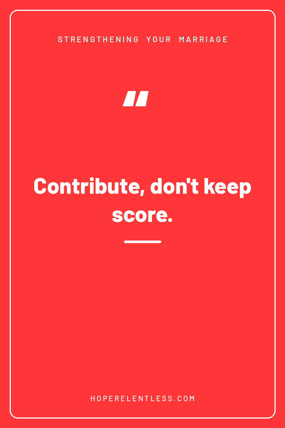 Red quote graphic that reads, contribute, don't keep score, from Hope Relentless