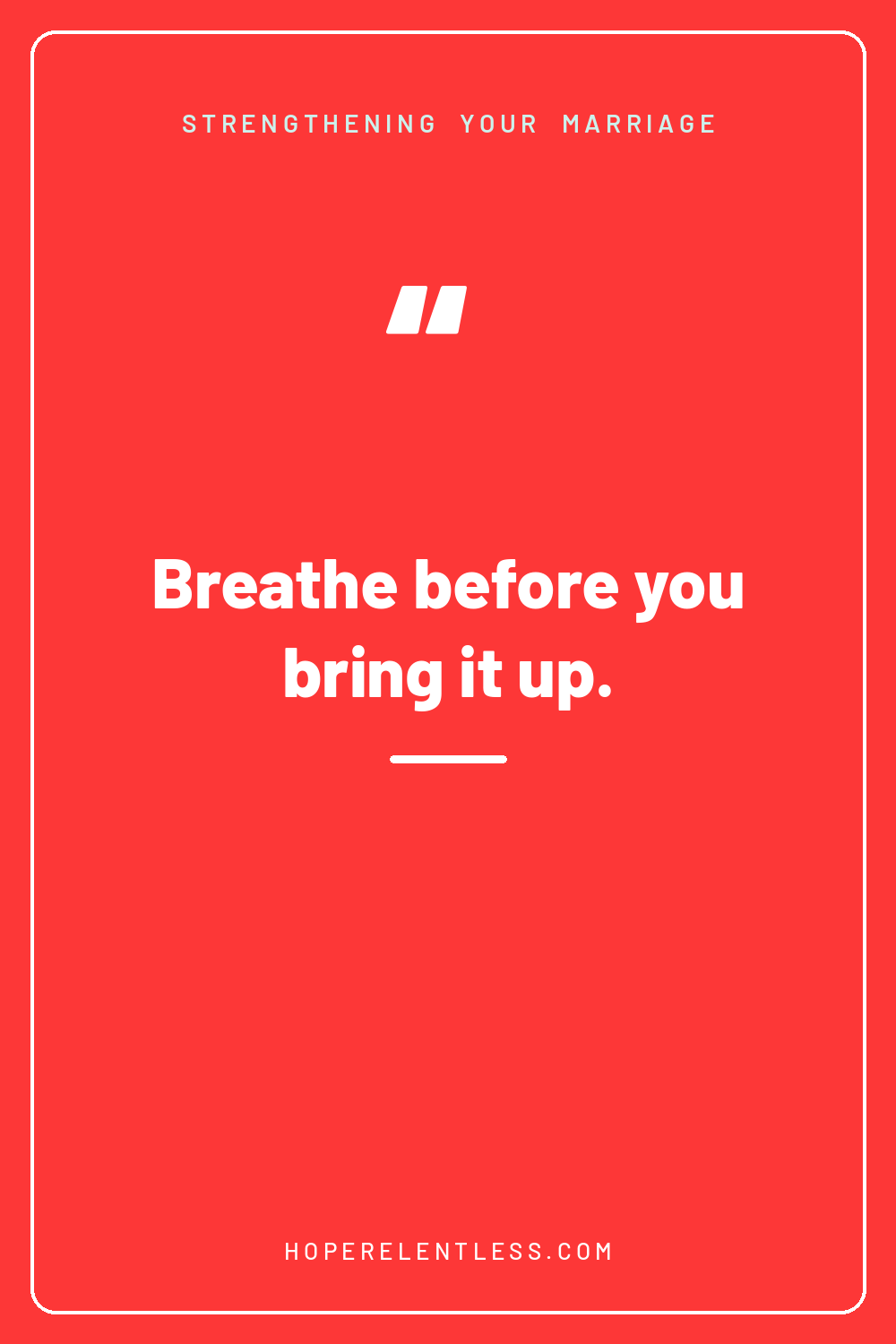 Red quote graphic that reads, breathe before you bring it up, from Hope Relentless
