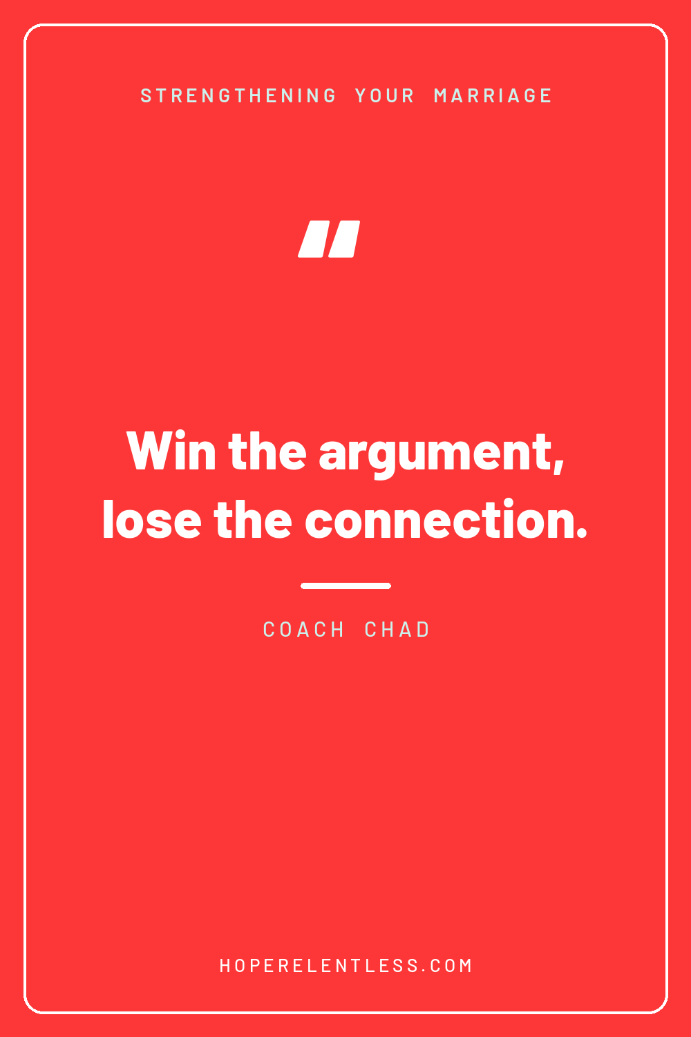 You can win the argument and lose the connection marriage quote graphic from Hope Relentless