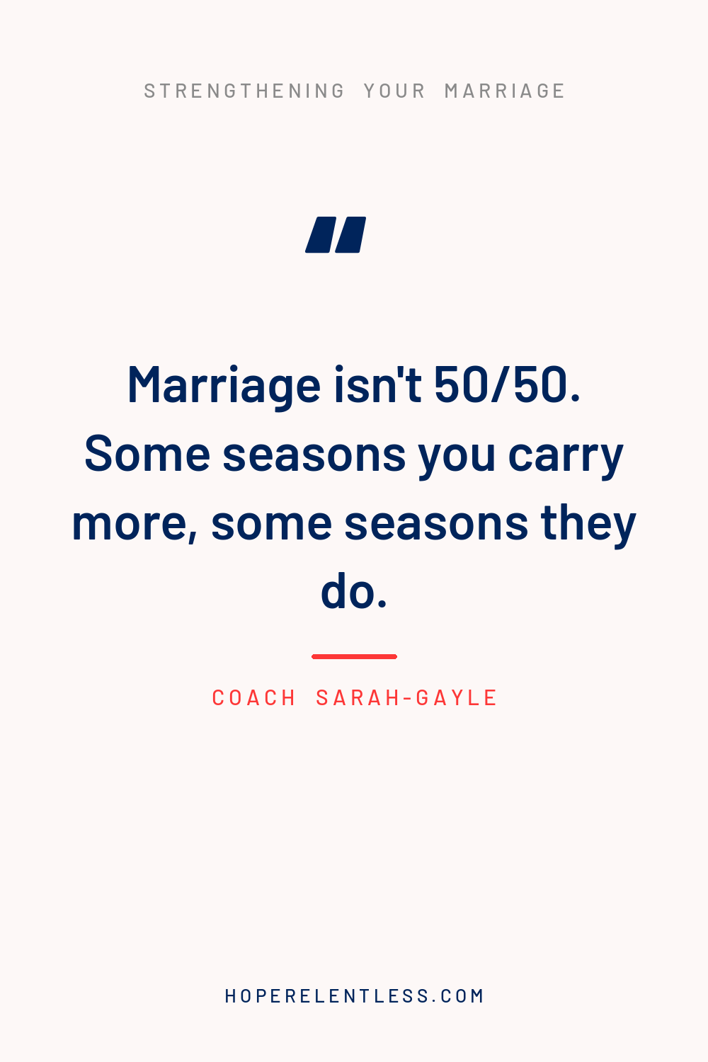 Quote graphic that reads, marriage isn't 50/50, some seasons you carry more and some seasons they do, from Hope Relentless