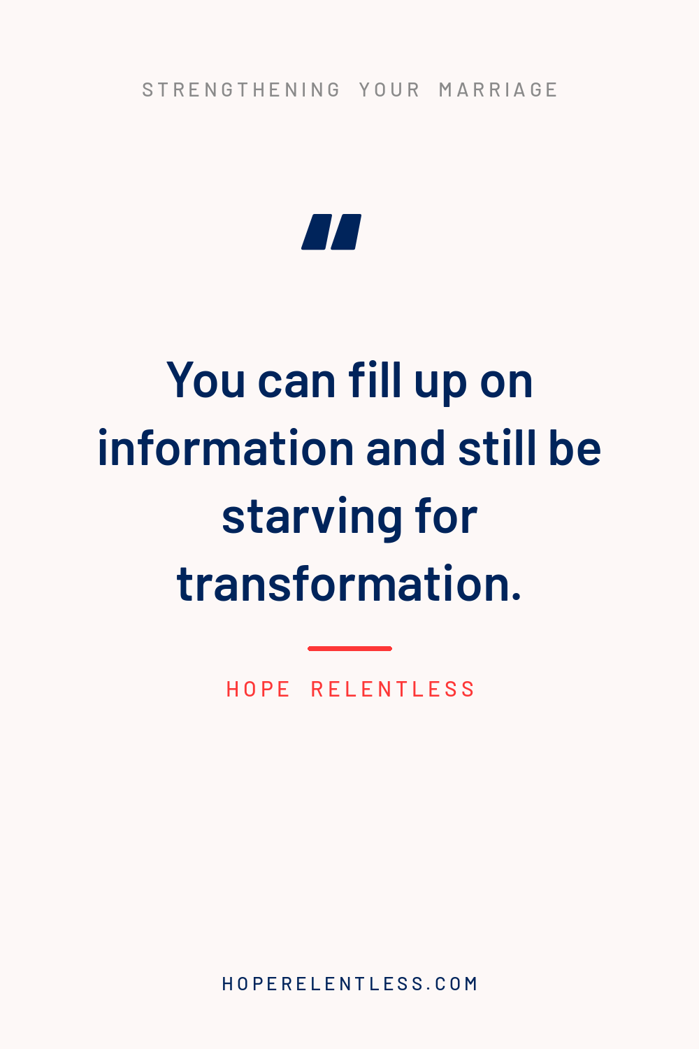 Christian marriage quote pin: you can fill up on information and still be starving for transformation, getting to the heart of the issue