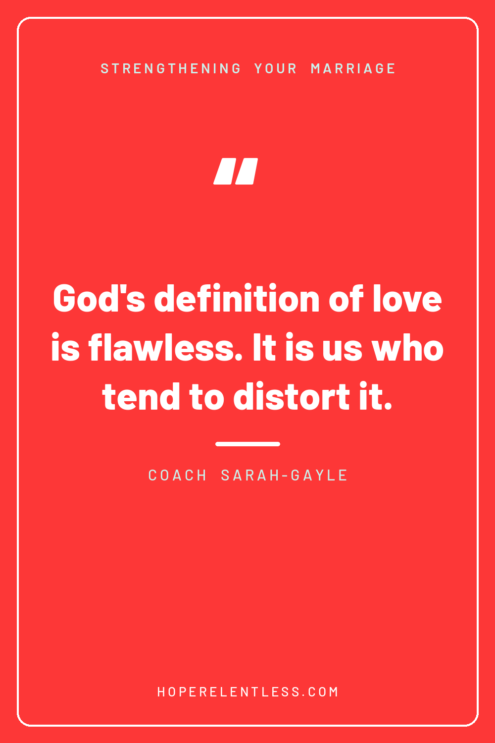 Christian marriage quote pin: God's definition of love is flawless, it is us who tend to distort it, heart of the issue in marriage