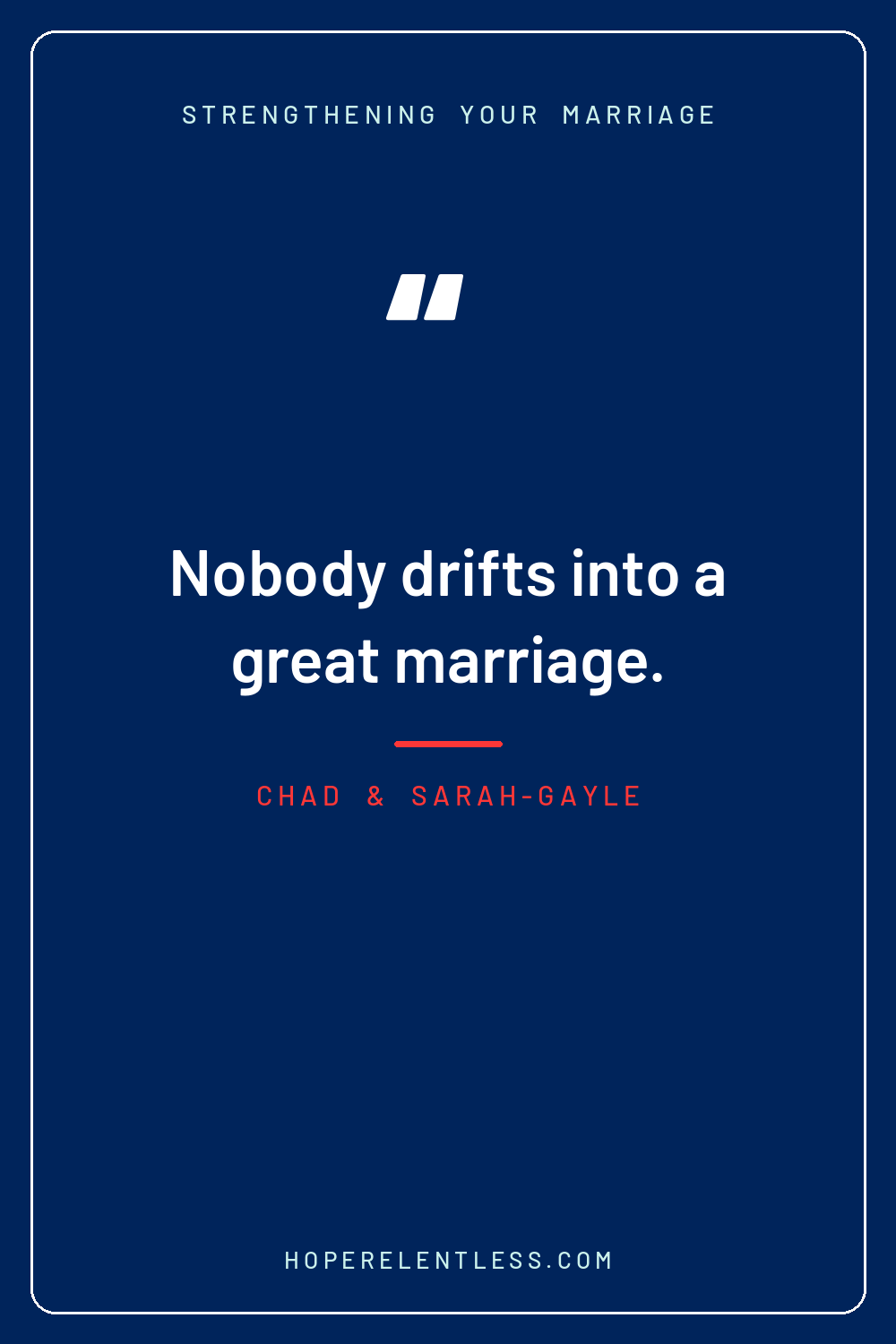 Quote graphic: Nobody drifts into a great marriage. The connected kind only happens on purpose.