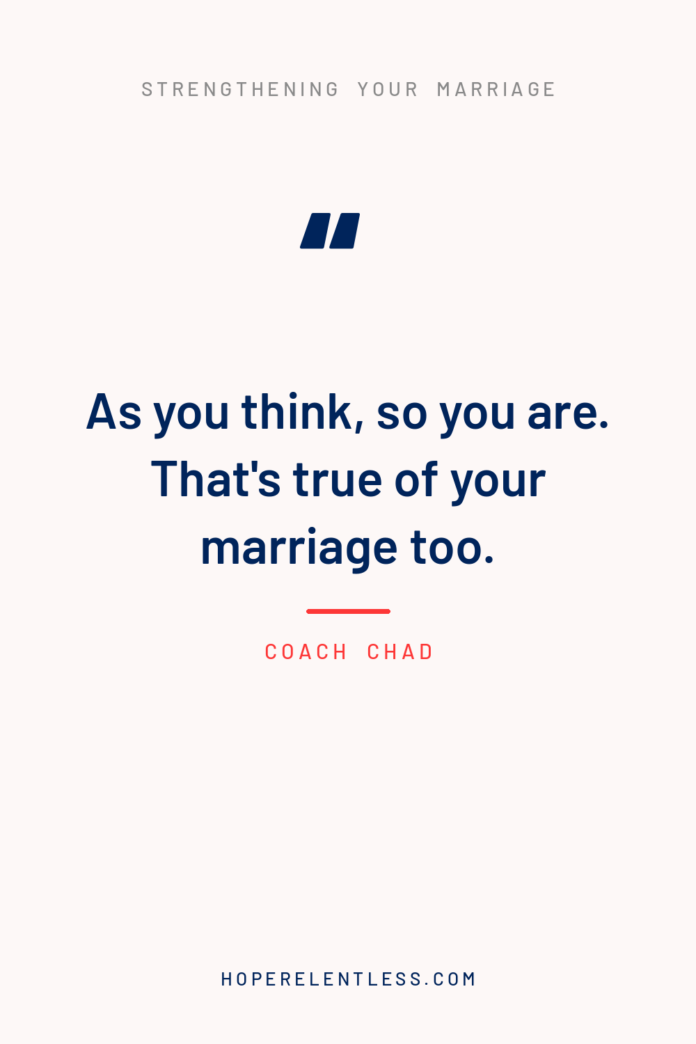 Quote graphic that reads, as you think so you are, that's true of your marriage too, from Hope Relentless
