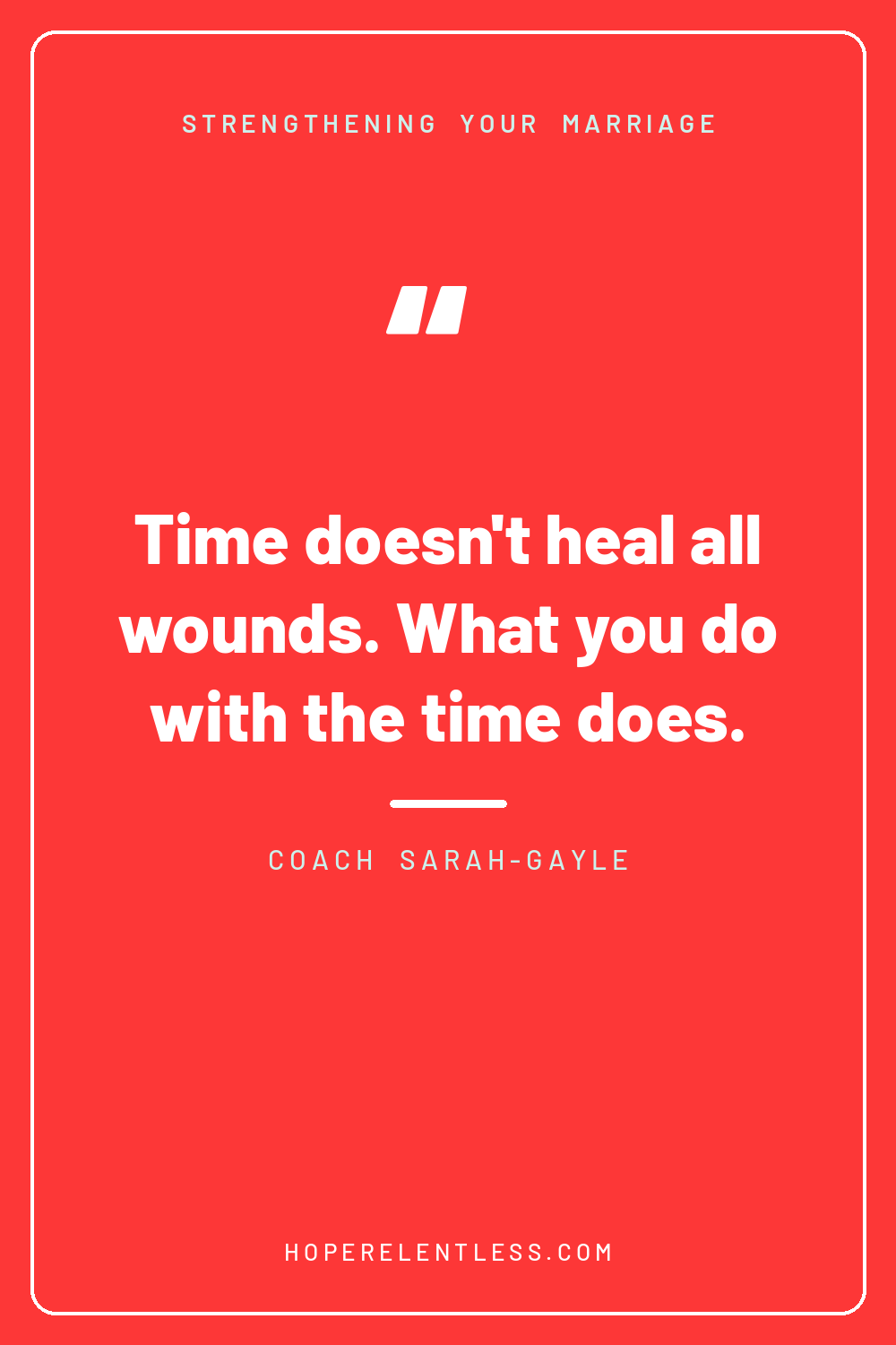 Christian marriage quote pin: time doesn't heal all wounds, what you do with the time does, breaking recurring marriage problems