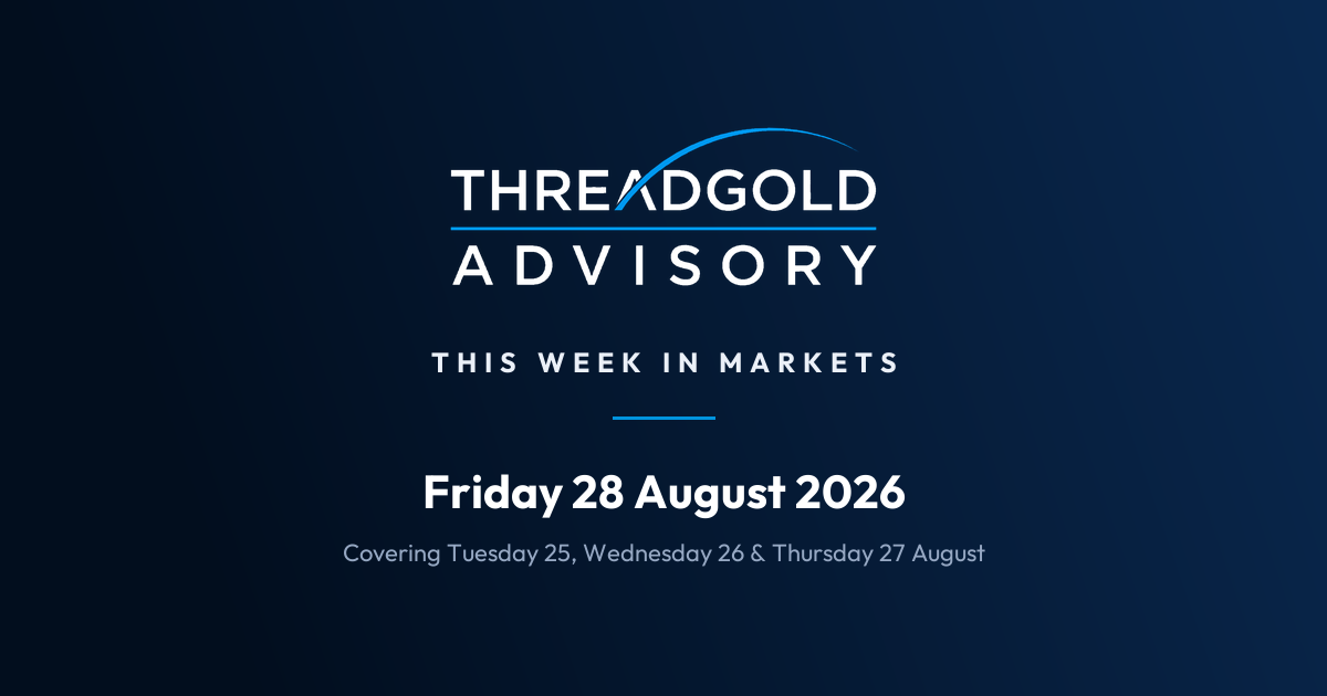 Threadgold Advisory: This Week in Markets: Friday 28 August 2026